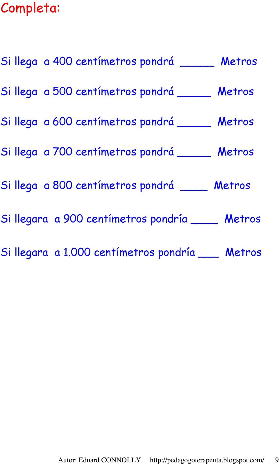 a 800 centímetros pondrá Metros Si llegara a 900 centímetros pondría Metros Si llegara a 1.