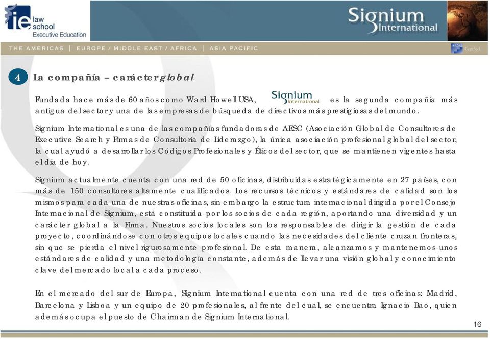 Signium International es una de las compañías fundadoras de AESC (Asociación Global de Consultores de Executive Search y Firmas de Consultoría de Liderazgo), la única asociación profesional global