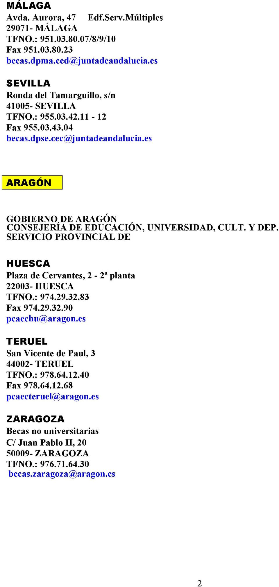 es ARAGÓN GOBIERNO DE ARAGÓN CONSEJERÍA DE EDUCACIÓN, UNIVERSIDAD, CULT. Y DEP. SERVICIO PROVINCIAL DE HUESCA Plaza de Cervantes, 2-2ª planta 22003- HUESCA TFNO.: 974.29.