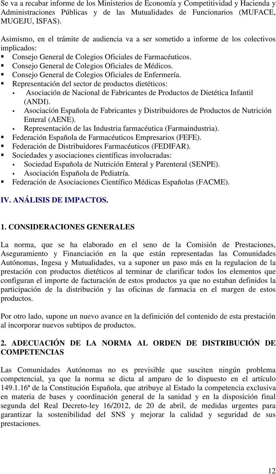 Consejo General de Colegios Oficiales de Enfermería. Representación del sector de productos dietéticos: Asociación de Nacional de Fabricantes de Productos de Dietética Infantil (ANDI).