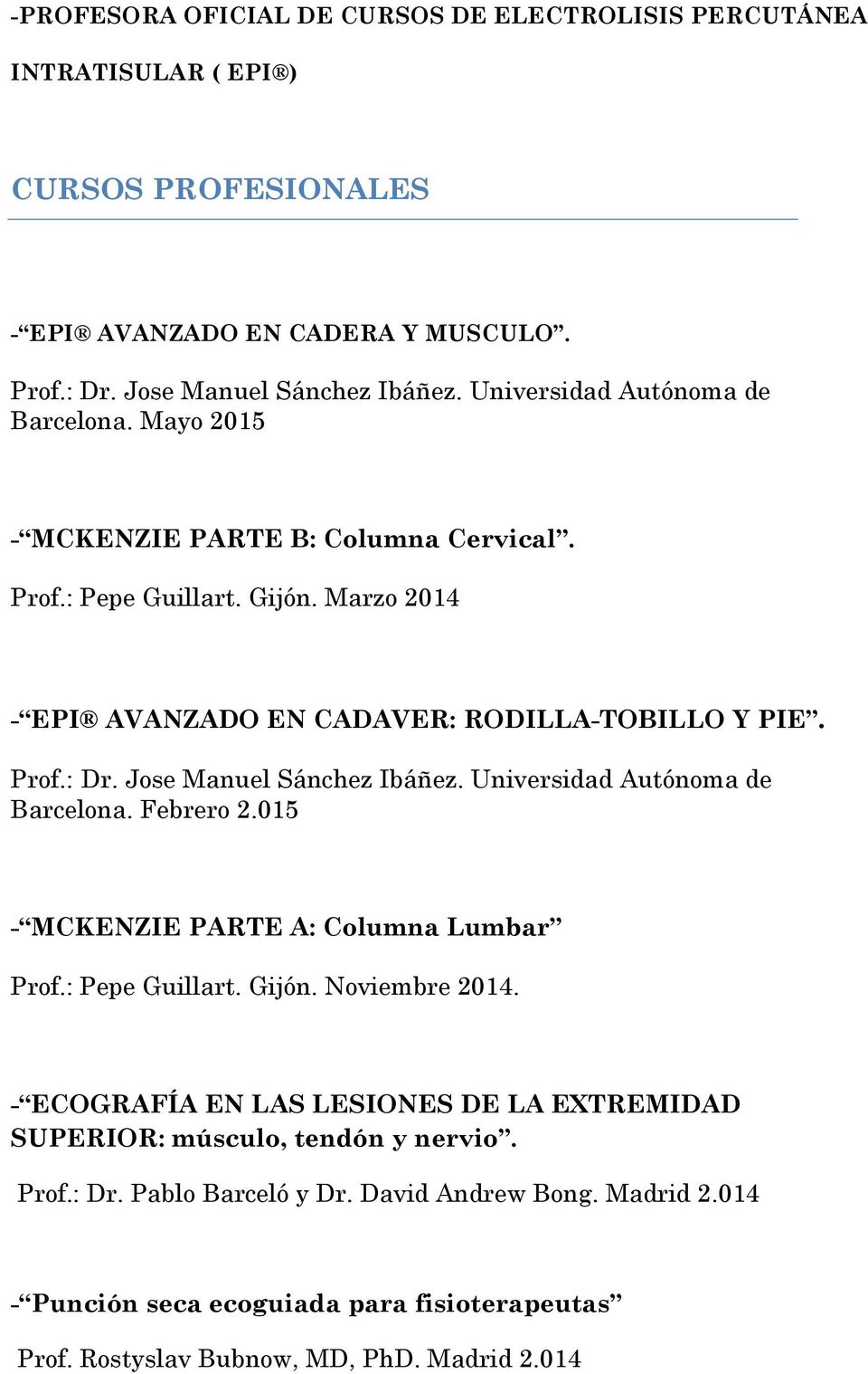 Jose Manuel Sánchez Ibáñez. Universidad Autónoma de Barcelona. Febrero 2.015 - MCKENZIE PARTE A: Columna Lumbar Prof.: Pepe Guillart. Gijón. Noviembre 2014.