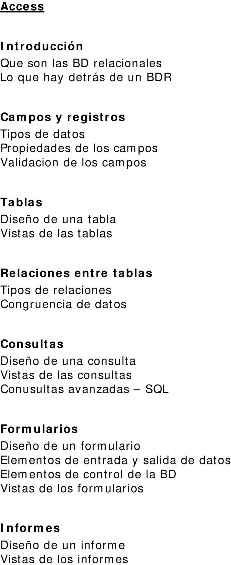 Congruencia de datos Consultas Diseño de una consulta Vistas de las consultas Conusultas avanzadas SQL Formularios Diseño de un