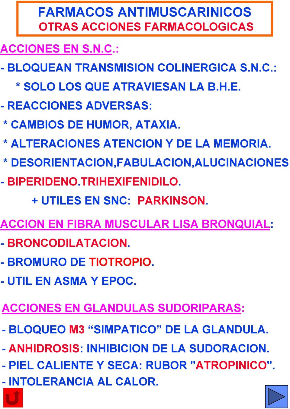 ACCION EN FIBRA MUSCULAR LISA BRONQUIAL: - BRONCODILATACION. - BROMURO DE TIOTROPIO. - UTIL EN ASMA Y EPOC.