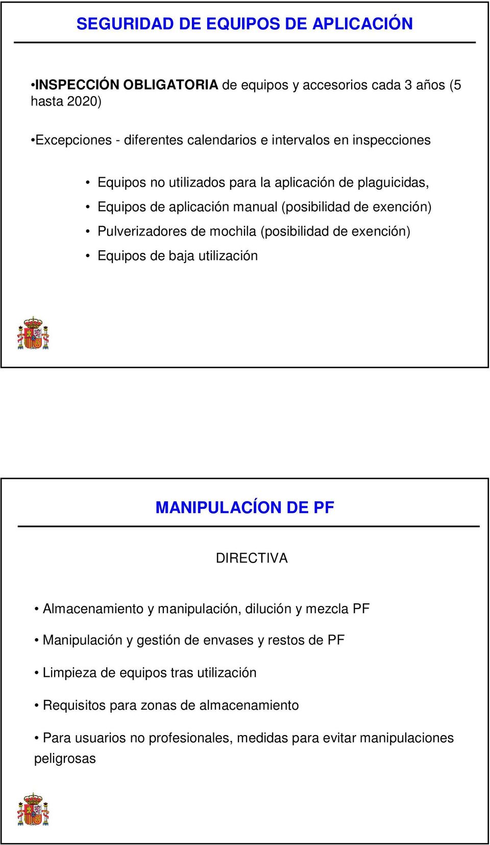 (posibilidad de exención) Equipos de baja utilización MANIPULACÍON DE PF DIRECTIVA Almacenamiento y manipulación, dilución y mezcla PF Manipulación y gestión de