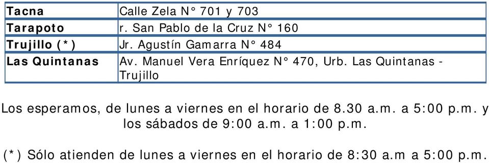 Las Quintanas - Trujillo Los esperamos, de lunes a viernes en el horario de 8.30 a.m. a 5:00 p.