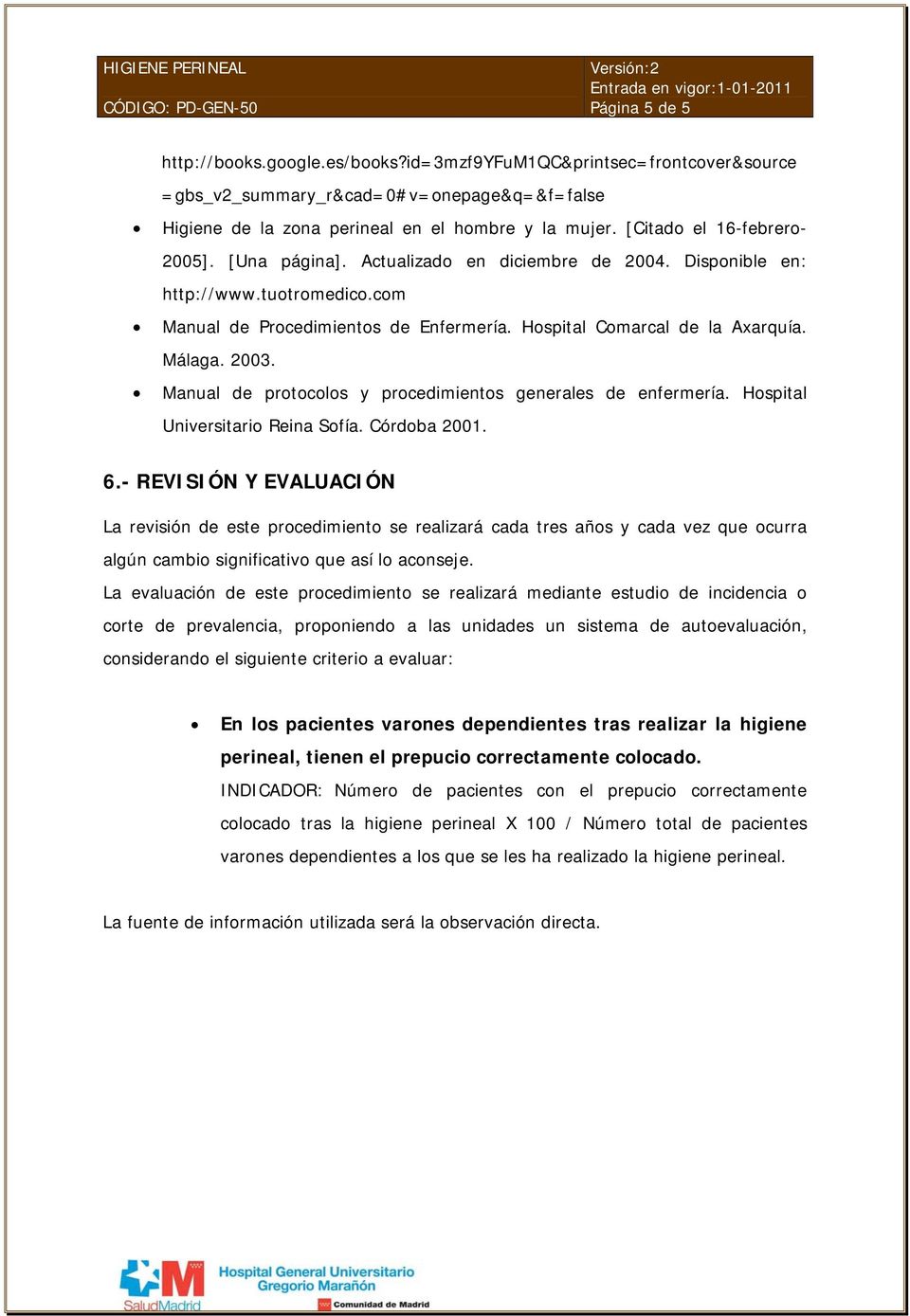 Málaga. 2003. Manual de protocolos y procedimientos generales de enfermería. Hospital Universitario Reina Sofía. Córdoba 2001. 6.