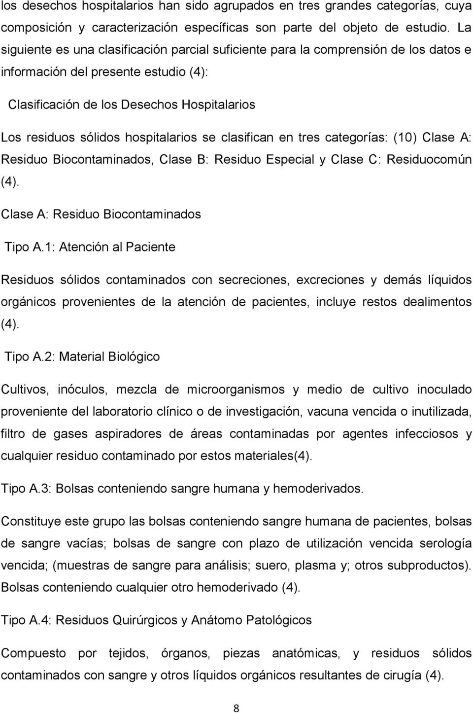 hospitalarios se clasifican en tres categorías: (10) Clase A: Residuo Biocontaminados, Clase B: Residuo Especial y Clase C: Residuocomún (4). Clase A: Residuo Biocontaminados Tipo A.