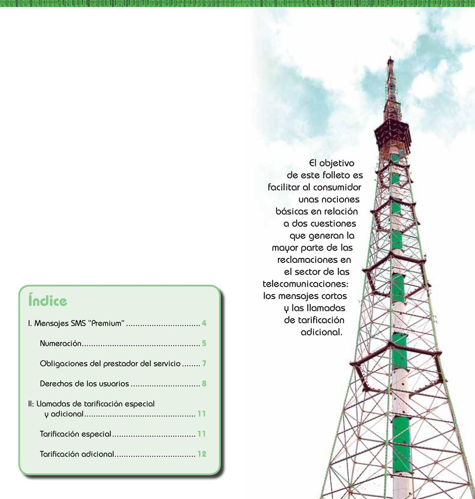 la mayor parte de las reclamaciones en el sector de las telecomunicaciones: los mensajes cortos y las llamadas de