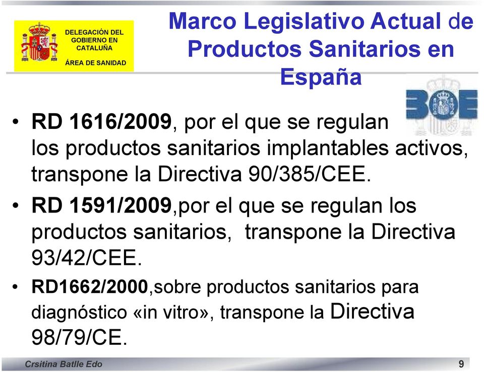 RD 1591/2009,por el que se regulan los productos sanitarios, transpone la Directiva 93/42/CEE.