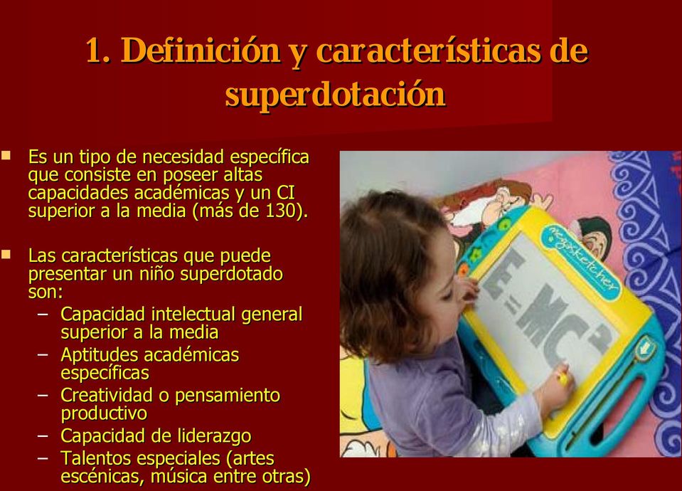 Las características que puede presentar un niño superdotado son: Capacidad intelectual general superior a la