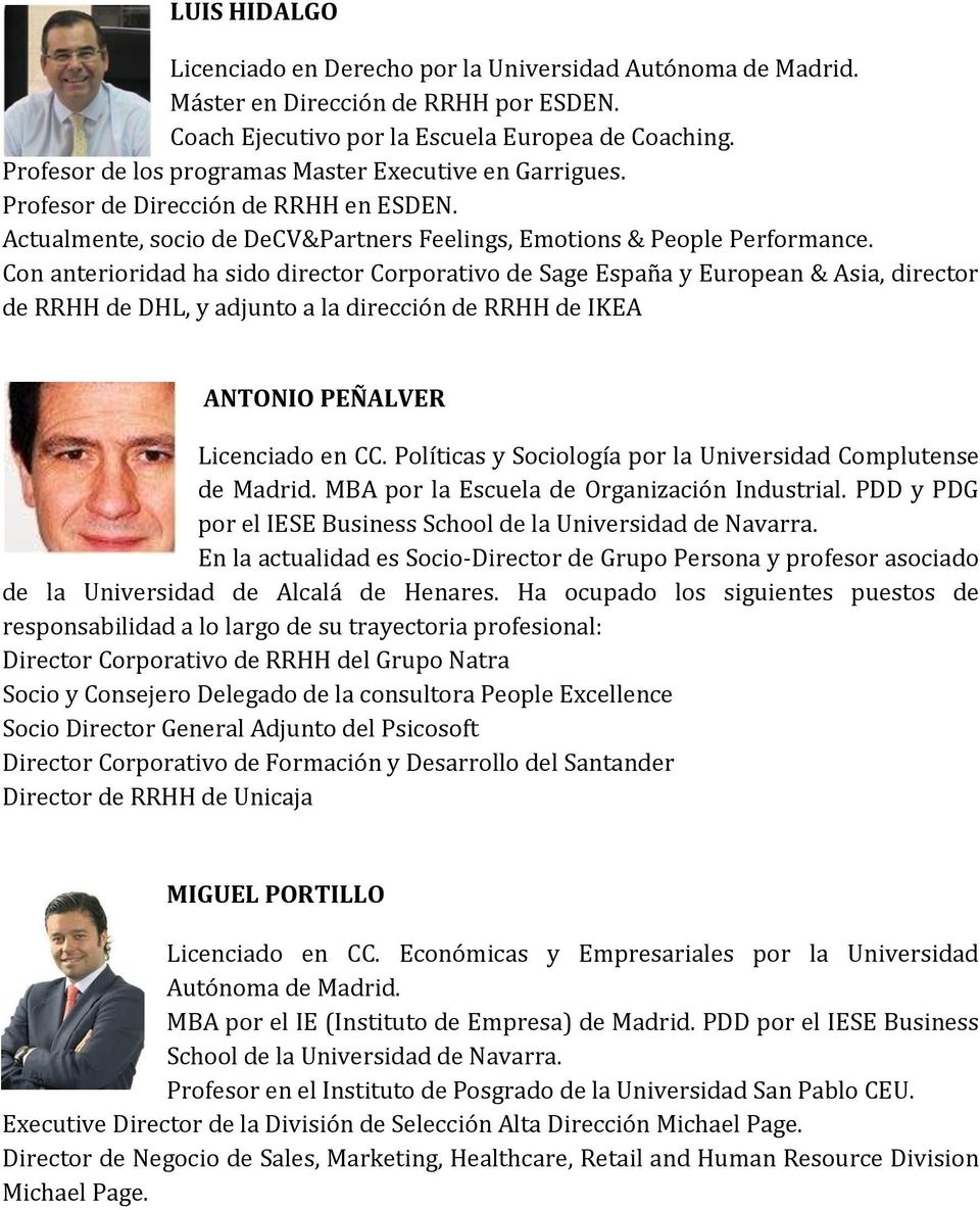 Con anterioridad ha sido director Corporativo de Sage España y European & Asia, director de RRHH de DHL, y adjunto a la dirección de RRHH de IKEA ANTONIO PEÑALVER Licenciado en CC.