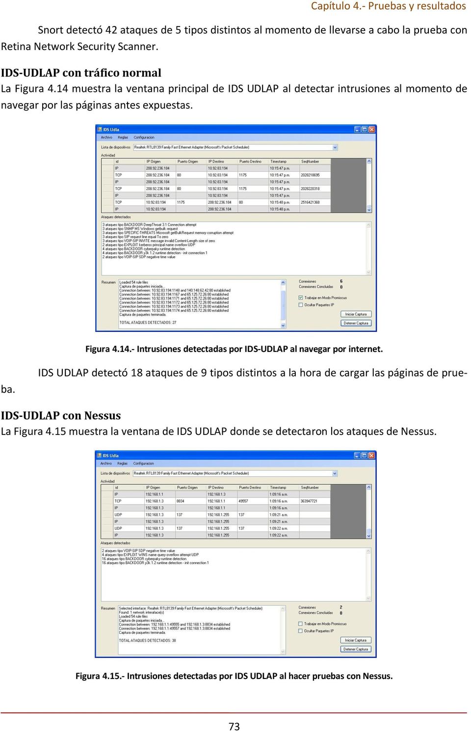 14 muestra la ventana principal de IDS UDLAP al detectar intrusiones al momento de navegar por las páginas antes expuestas. Figura 4.14.- Intrusiones detectadas por IDS-UDLAP al navegar por internet.