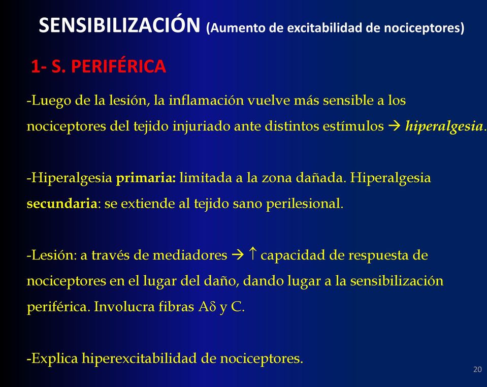 hiperalgesia. -Hiperalgesia primaria: limitada a la zona dañada. Hiperalgesia secundaria: se extiende al tejido sano perilesional.