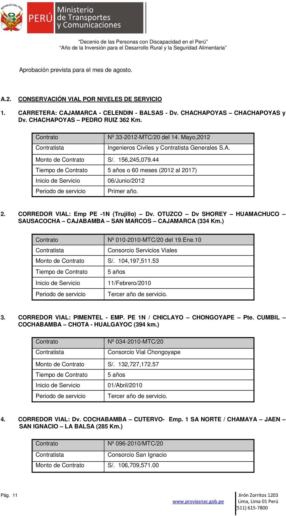 44 Tiempo de Contrato 5 años o 60 meses (2012 al 2017) Inicio de Servicio 06/Junio/2012 Periodo de servicio Primer año. 2. CORREDOR VIAL: Emp PE -1N (Trujillo) Dv.