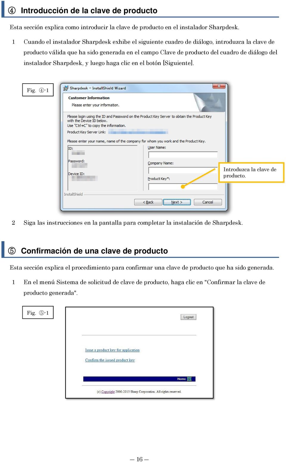 instalador Sharpdesk, y luego haga clic en el botón [Siguiente]. Fig. 4-1 Introduzca la clave de producto. 2 Siga las instrucciones en la pantalla para completar la instalación de Sharpdesk.
