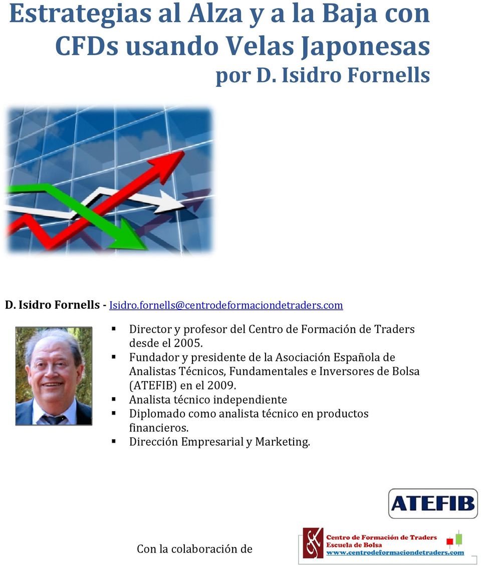 Fundador y presidente de la Asociación Española de Analistas Técnicos, Fundamentales e Inversores de Bolsa (ATEFIB) en