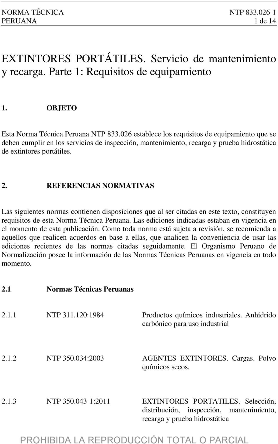 REFERENCIAS NORMATIVAS Las siguientes normas contienen disposiciones que al ser citadas en este texto, constituyen requisitos de esta Norma Técnica Peruana.