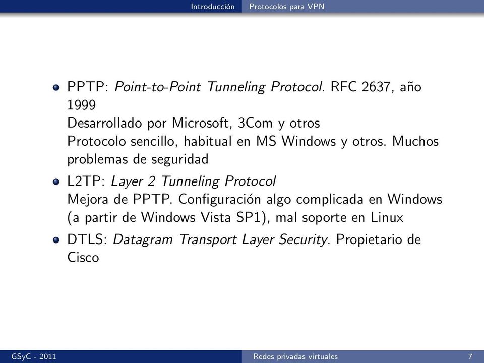 Muchos problemas de seguridad L2TP: Layer 2 Tunneling Protocol Mejora de PPTP.