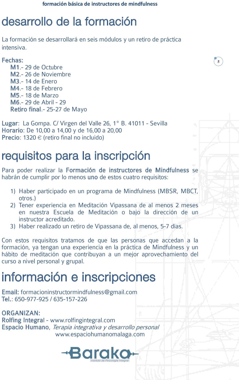 41011 - Sevilla Horario: De 10,00 a 14,00 y de 16,00 a 20,00 Precio: 1320 (retiro final no incluido) requisitos para la inscripción Para poder realizar la Formación de instructores de Mindfulness se