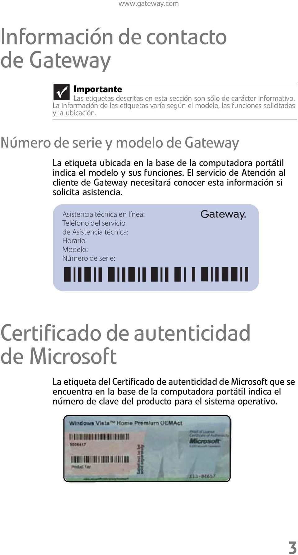 Número de serie y modelo de Gateway La etiqueta ubicada en la base de la computadora portátil indica el modelo y sus funciones.