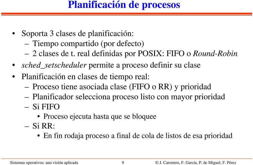 Proceso tiene asociada clase (FIFO o RR) y prioridad Planificador selecciona proceso listo con mayor prioridad Si FIFO Proceso ejecuta hasta