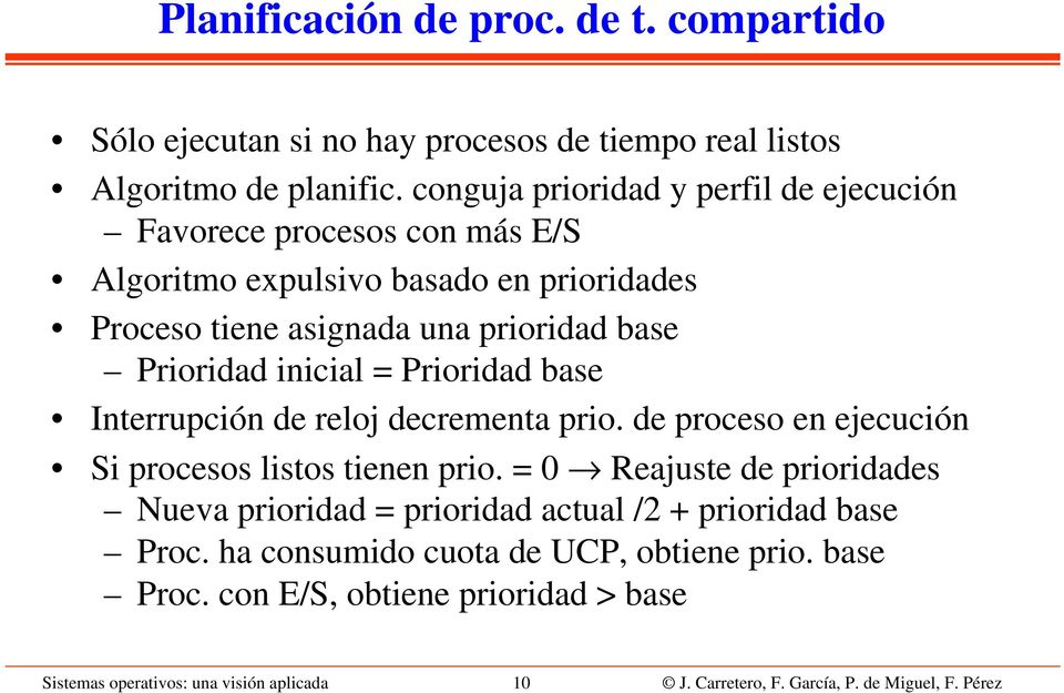 inicial = Prioridad base Interrupción de reloj decrementa prio. de proceso en ejecución Si procesos listos tienen prio.