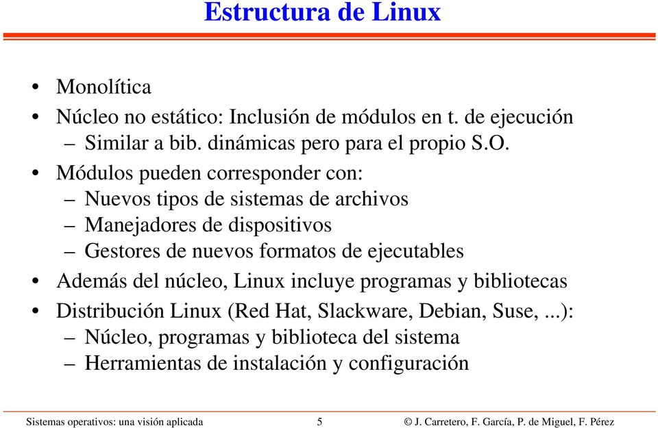 Además del núcleo, Linux incluye programas y bibliotecas Distribución Linux (Red Hat, Slackware, Debian, Suse,.