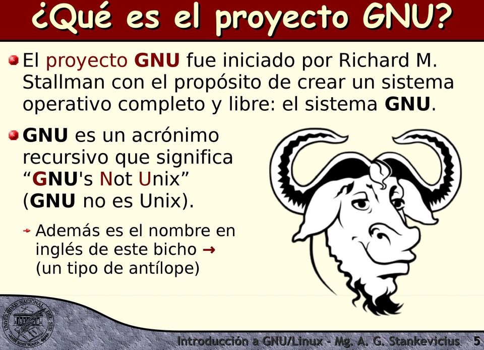 GNU. GNU es un acrónimo recursivo que significa GNU's Not Unix (GNU no es Unix).
