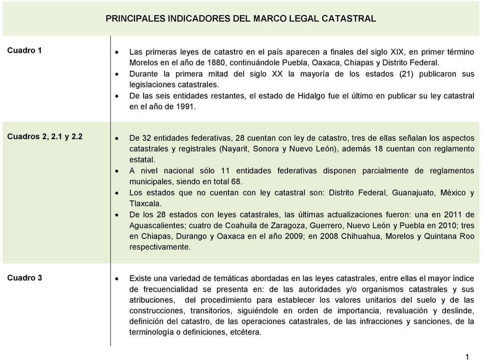 De las seis entidades restantes, el estado de Hidalgo fue el último en publicar su ley catastral en el año de 1991. Cuadros 2, 2.1 y 2.