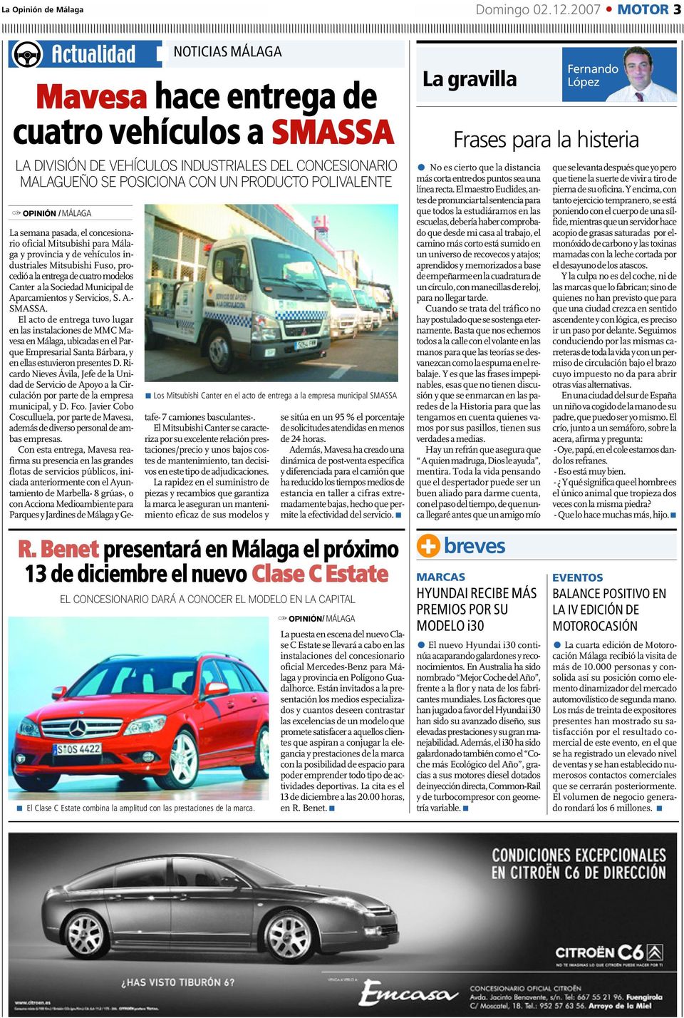 La semana pasada, el concesionario oficial Mitsubishi para Málaga y provincia y de vehículos industriales Mitsubishi Fuso, procedió a la entrega de cuatro modelos Canter a la Sociedad Municipal de