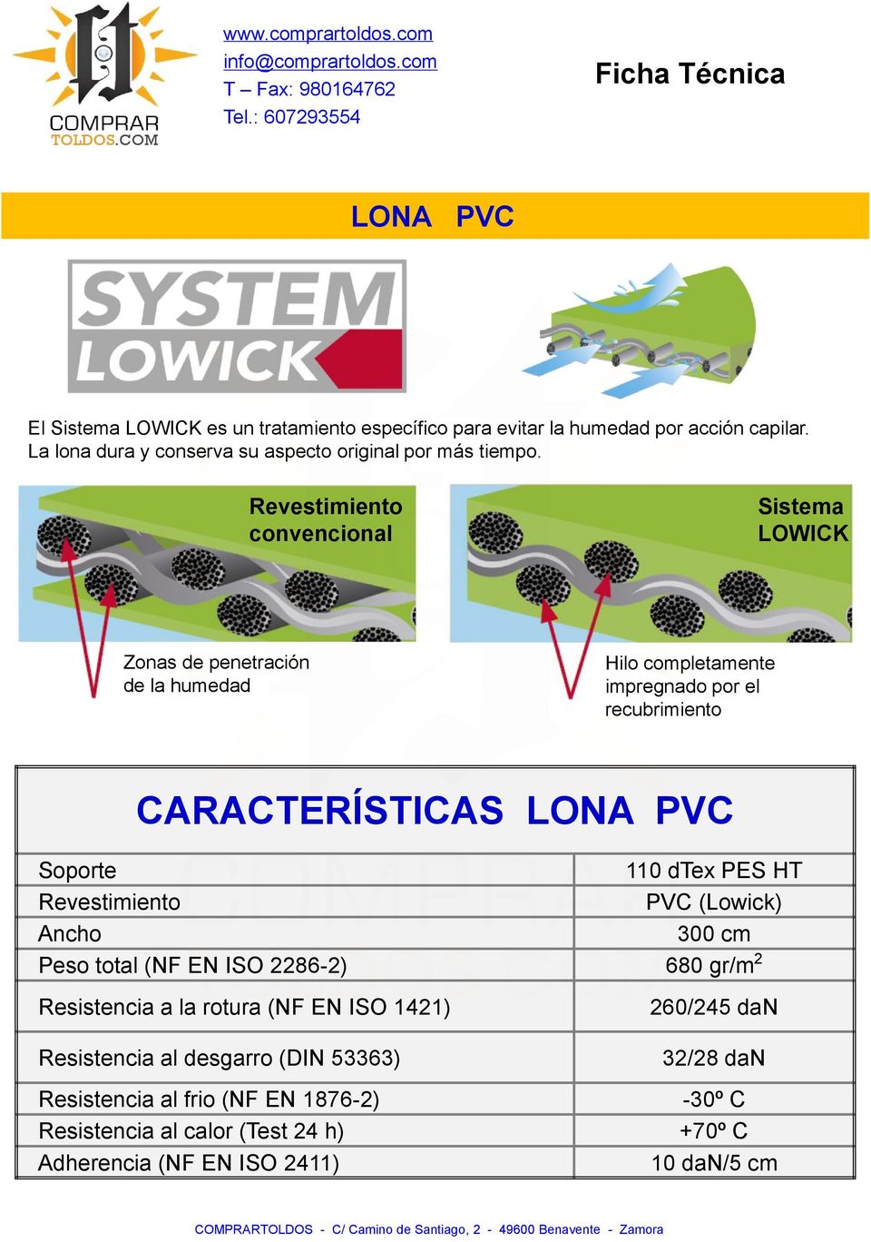 Soporte 110 dtex PES HT Revestimiento PVC (Lowick) Ancho 300 cm Peso total (NF EN ISO 2286-2) 680 gr/m 2 Resistencia a la rotura (NF EN ISO 1421) 260/245 dan