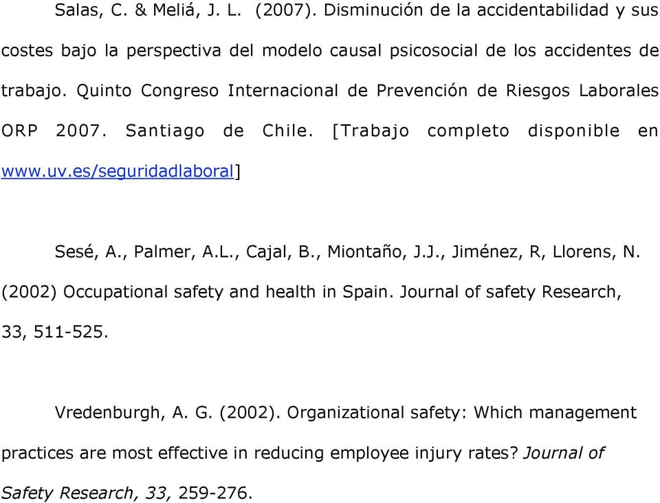 Quinto Congreso Internacional de Prevención de Riesgos Laborales ORP 2007. Santiago de Chile. [Trabajo completo disponible en Sesé, A., Palmer, A.L., Cajal, B.