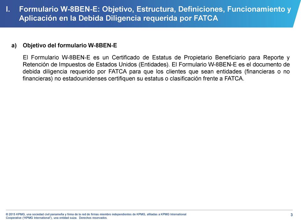 El Formulario W-8BEN-E es el documento de debida diligencia requerido por FATCA para que los clientes