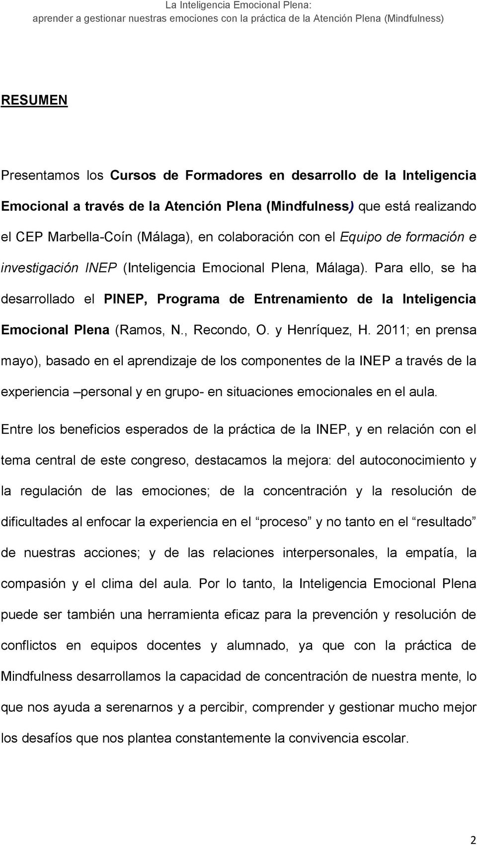 , Recondo, O. y Henríquez, H. 2011; en prensa mayo), basado en el aprendizaje de los componentes de la INEP a través de la experiencia personal y en grupo- en situaciones emocionales en el aula.