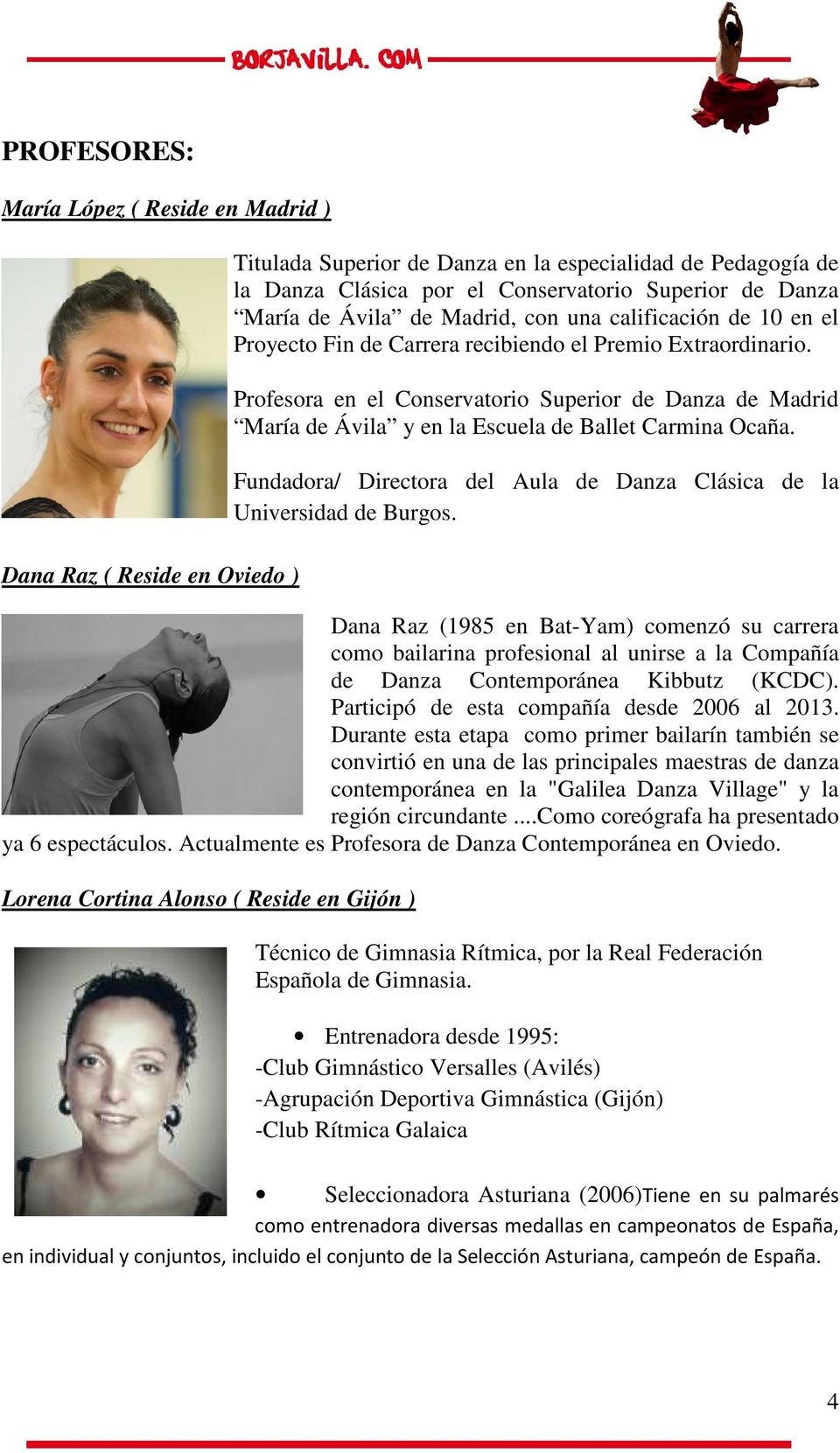 Profesora en el Conservatorio Superior de Danza de Madrid María de Ávila y en la Escuela de Ballet Carmina Ocaña. Fundadora/ Directora del Aula de Danza Clásica de la Universidad de Burgos.