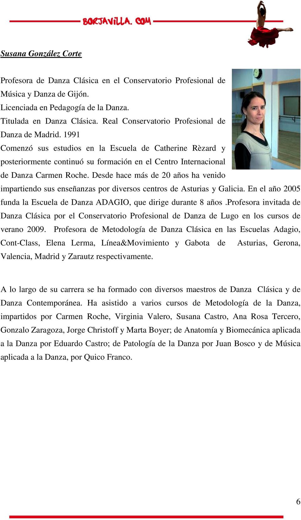 Desde hace más de 20 años ha venido impartiendo sus enseñanzas por diversos centros de Asturias y Galicia. En el año 2005 funda la Escuela de Danza ADAGIO, que dirige durante 8 años.