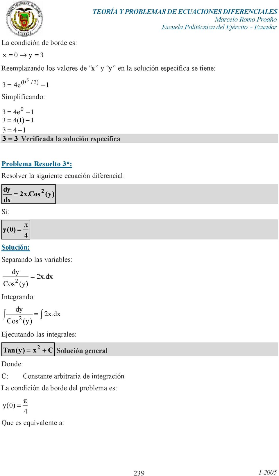 Rsolvr la siguint cuación difrncial: d = x.cos () Si: p (0) = Solución: Sparando las variabls: d = x. Cos () Intgrando: d Cos () = x.