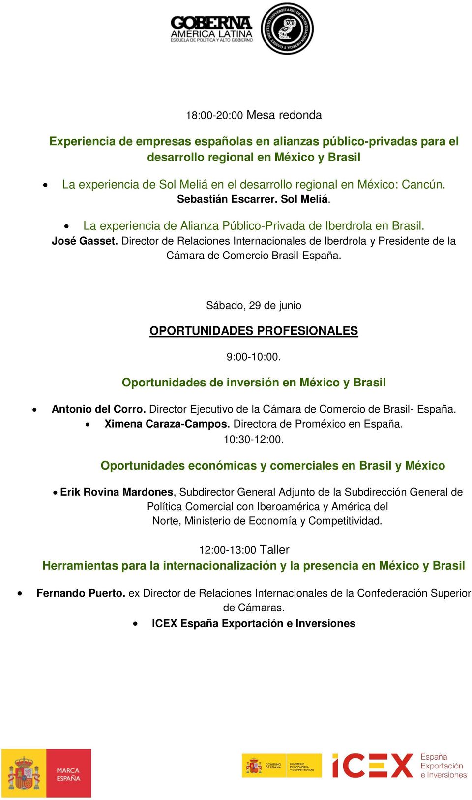 Director de Relaciones Internacionales de Iberdrola y Presidente de la Cámara de Comercio Brasil-España. Sábado, 29 de junio OPORTUNIDADES PROFESIONALES 9:00-10:00.