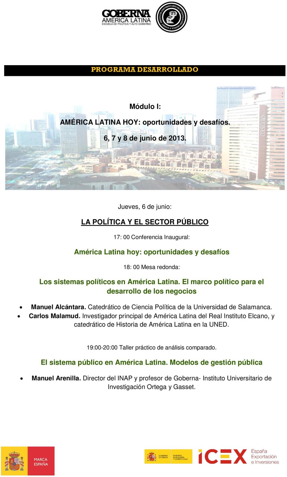 El marco político para el desarrollo de los negocios Manuel Alcántara. Catedrático de Ciencia Política de la Universidad de Salamanca. Carlos Malamud.