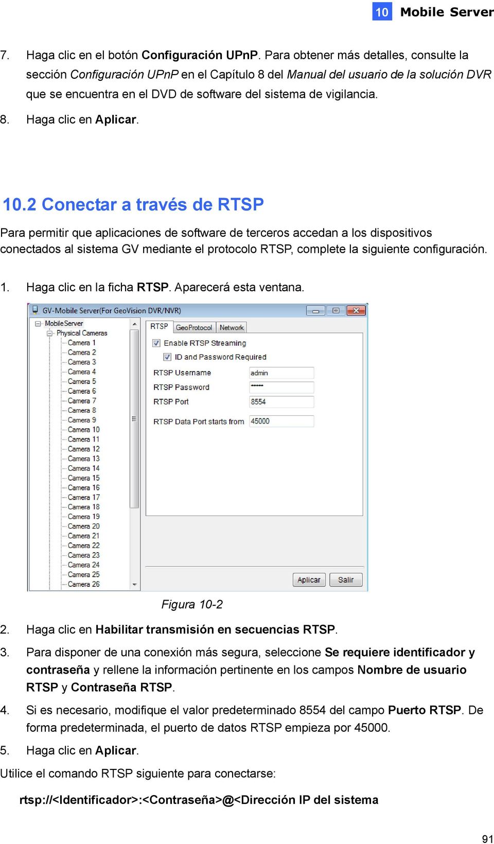 10.2 Conectar a través de RTSP Para permitir que aplicaciones de software de terceros accedan a los dispositivos conectados al sistema GV mediante el protocolo RTSP, complete la siguiente
