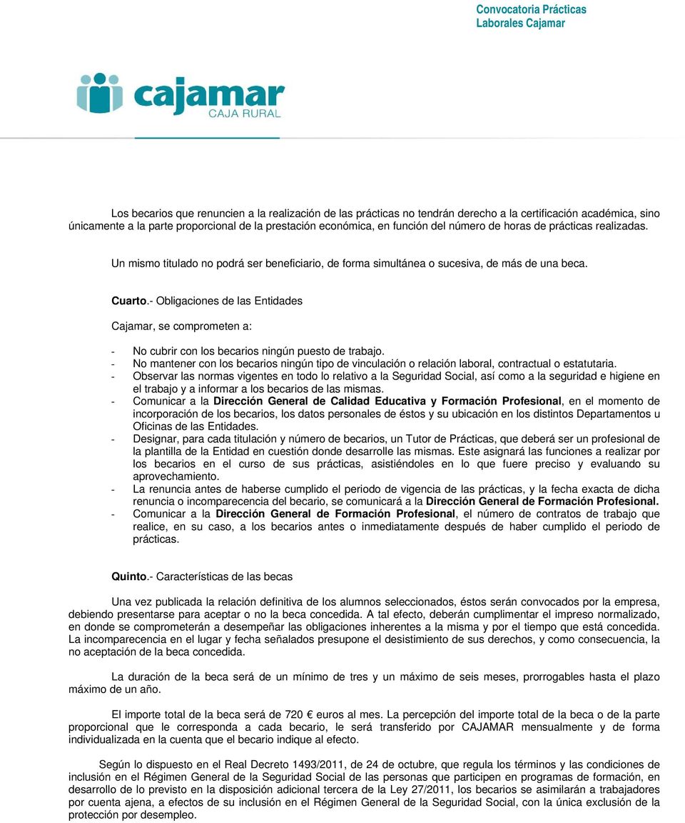 - Obligaciones de las Entidades Cajamar, se comprometen a: - No cubrir con los becarios ningún puesto de trabajo.