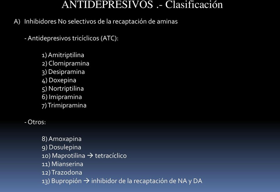 tricíclicos (ATC): - Otros: 1) Amitriptilina 2) Clomipramina 3) Desipramina 4) Doxepina 5)