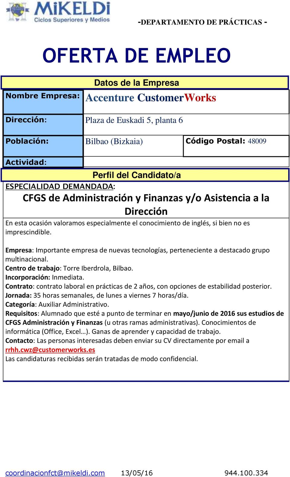 Centro de trabajo: Torre Iberdrola, Bilbao. Incorporación: Inmediata. Contrato: contrato laboral en prácticas de 2 años, con opciones de estabilidad posterior.
