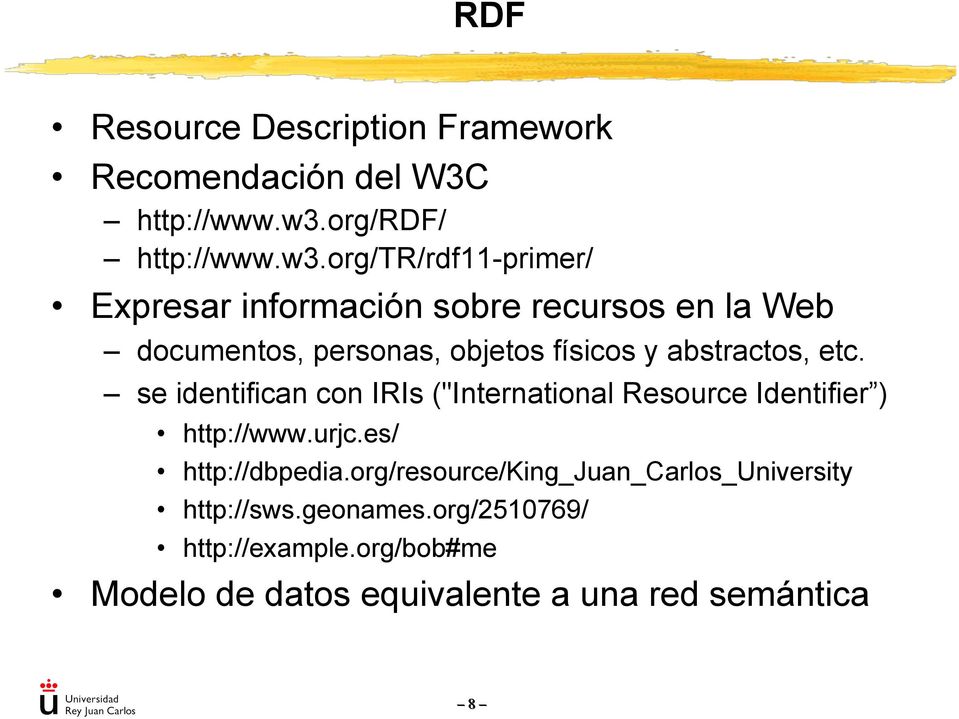 org/tr/rdf11-primer/ Expresar información sobre recursos en la Web documentos, personas, objetos físicos y