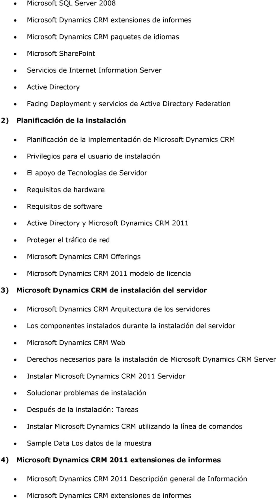 El apoyo de Tecnologías de Servidor Requisitos de hardware Requisitos de software Active Directory y Microsoft Dynamics CRM 2011 Proteger el tráfico de red Microsoft Dynamics CRM Offerings Microsoft