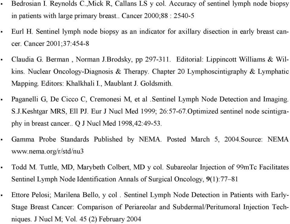 Editorial: Lippincott Williams & Wilkins. Nuclear Oncology-Diagnosis & Therapy. Chapter 20 Lymphoscintigraphy & Lymphatic Mapping. Editors: Khalkhali I., Maublant J. Goldsmith.