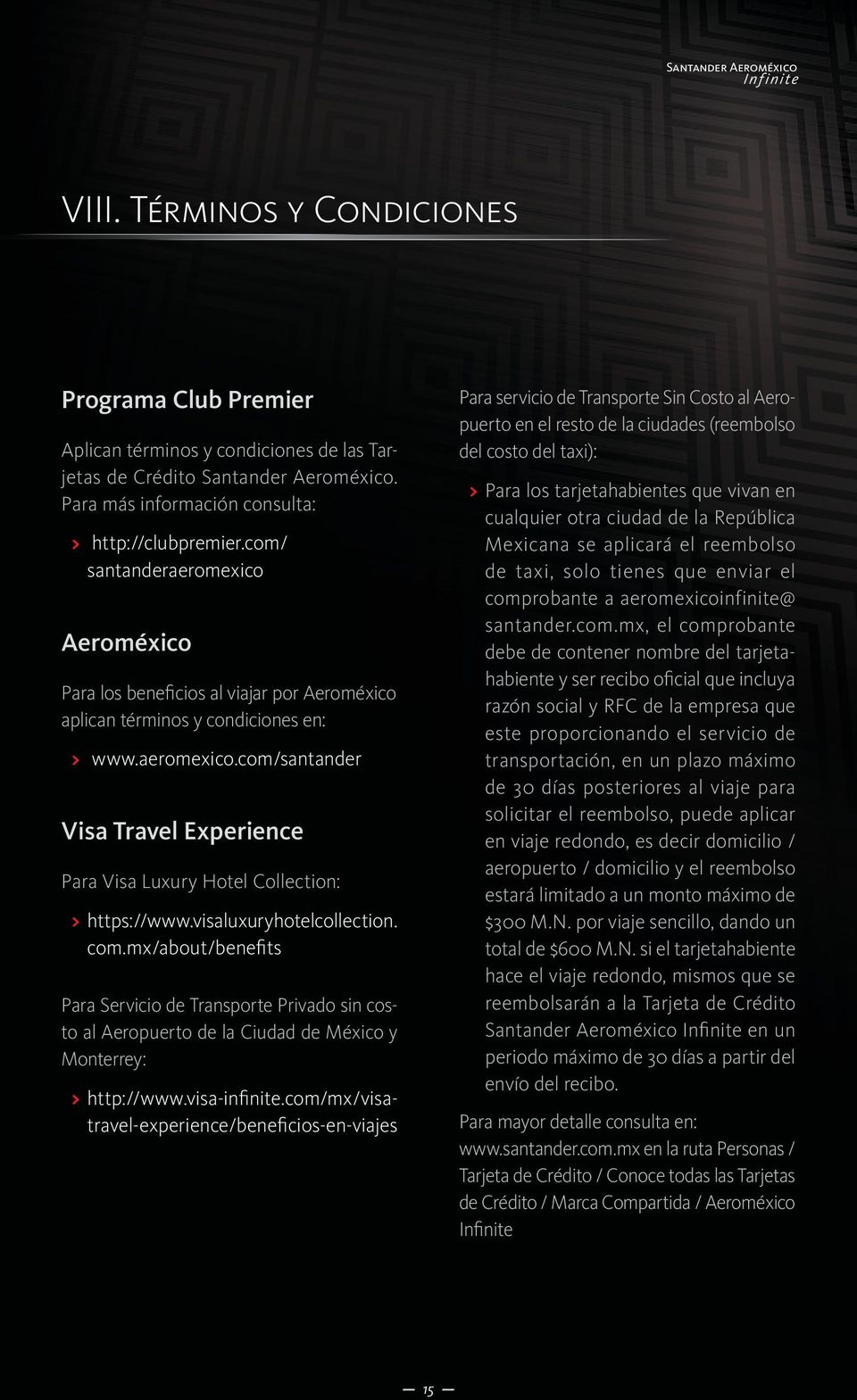 visaluxuryhotelcollection. com.mx/about/benefits Para Servicio de Transporte Privado sin costo al Aeropuerto de la Ciudad de México y Monterrey: > > http://www.visa-infinite.
