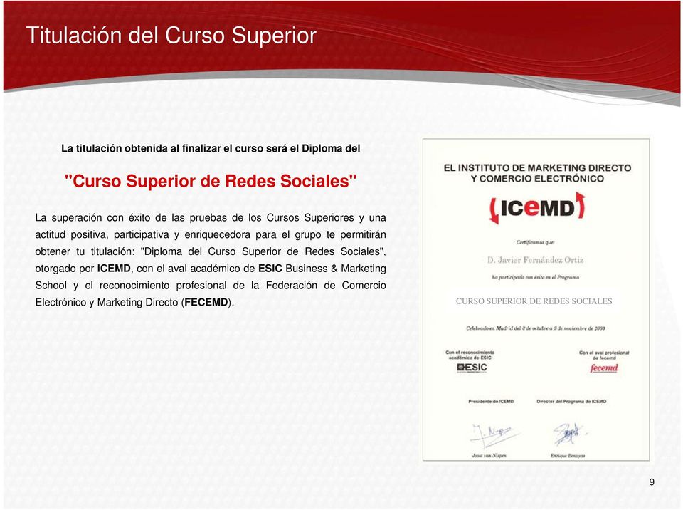 permitirán obtener tu titulación: "Diploma del Curso Superior de Redes Sociales", otorgado por ICEMD, con el aval académico de ESIC Business