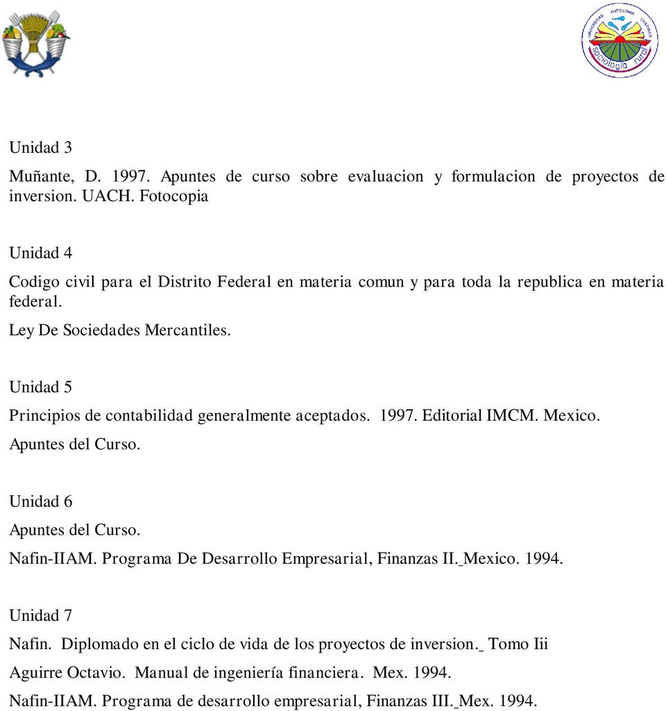 Unidad 5 Principios de contabilidad generalmente aceptados. 1997. Editorial IMCM. Mexico. Apuntes del Curso. Unidad 6 Apuntes del Curso. Nafin-IIAM.