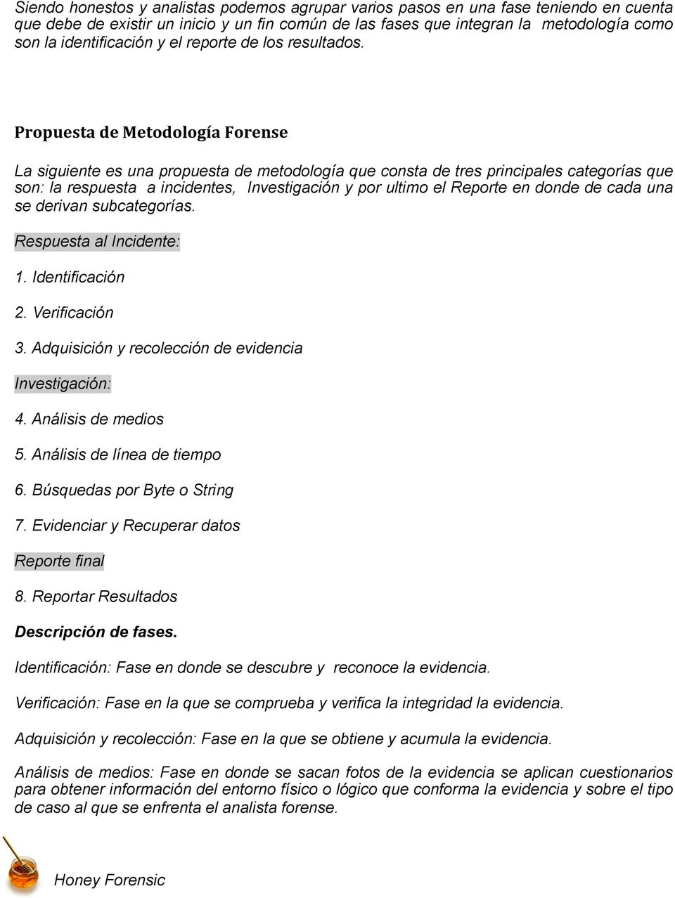 Propuesta de Metodología Forense La siguiente es una propuesta de metodología que consta de tres principales categorías que son: la respuesta a incidentes, Investigación y por ultimo el Reporte en